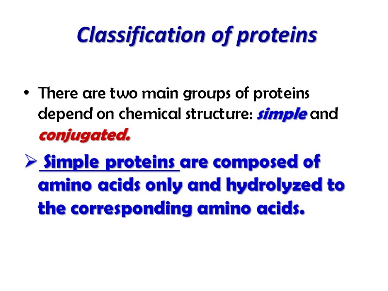 Classification of proteins  There are two main groups of proteins depend on chemical